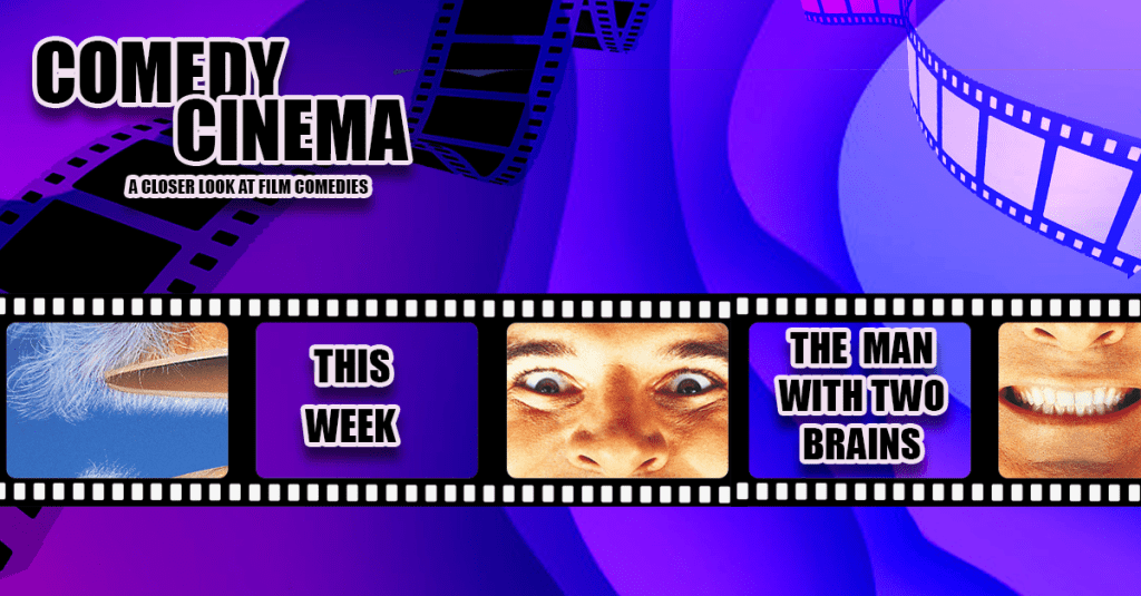 Comedy Cinema – This Week – The Man With Two&nbsp;Brains