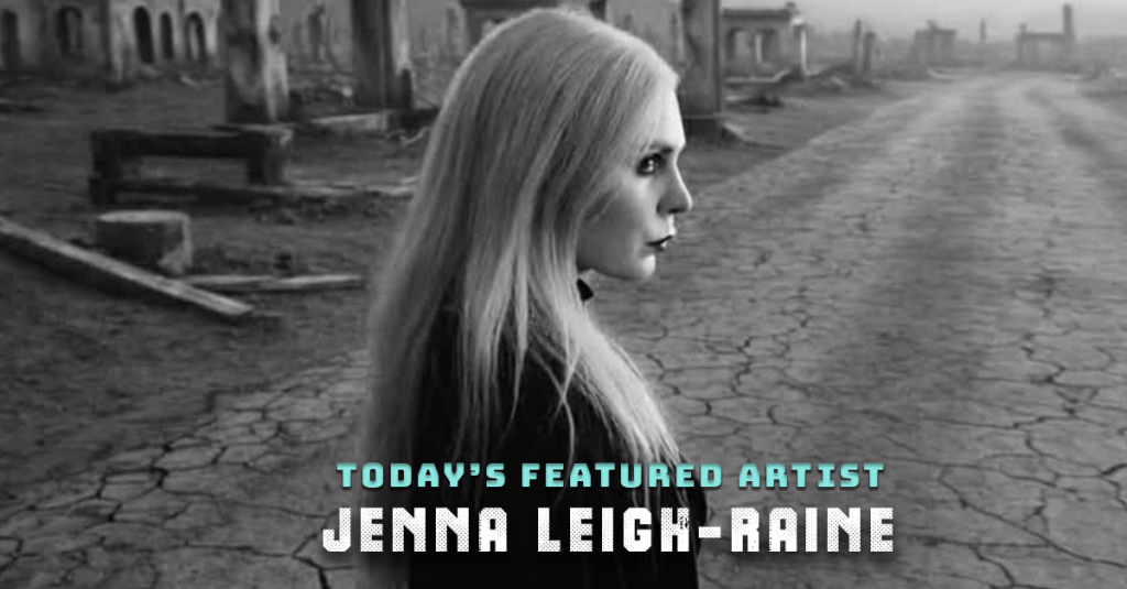 Today’s Featured Artist – INTERVIEW – Jenna&nbsp;Leigh-Raine