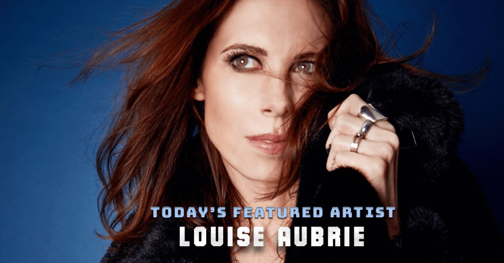 Today’s Featured Artist – INTERVIEW – Louise&nbsp;Aubrie