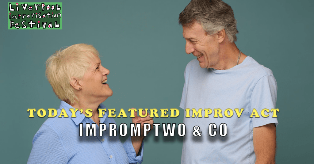 Today’s Featured Liverpool Improv Festival Act – INTERVIEW –  ImprompTwo &&nbsp;Co