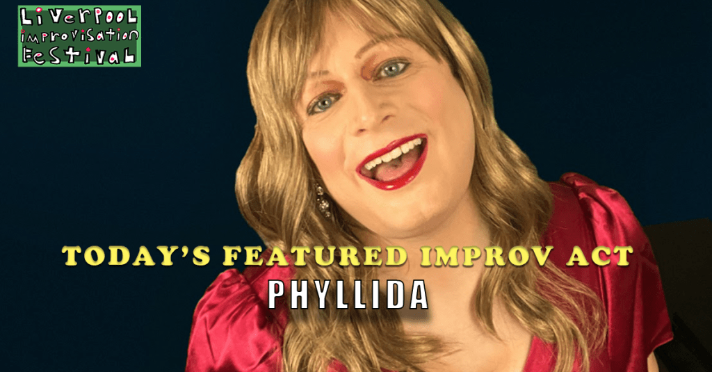 Today’s Featured Liverpool Improv Festival Act – INTERVIEW –&nbsp;Phyllida