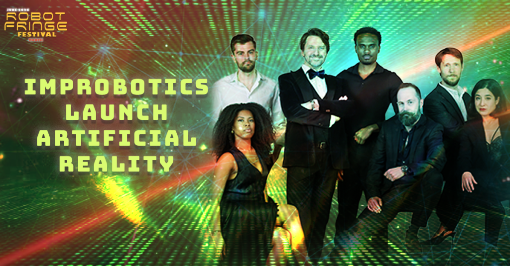 Robot Fringe Festival Month – INTERVIEW – Improbotics Launch Artificial&nbsp;Reality