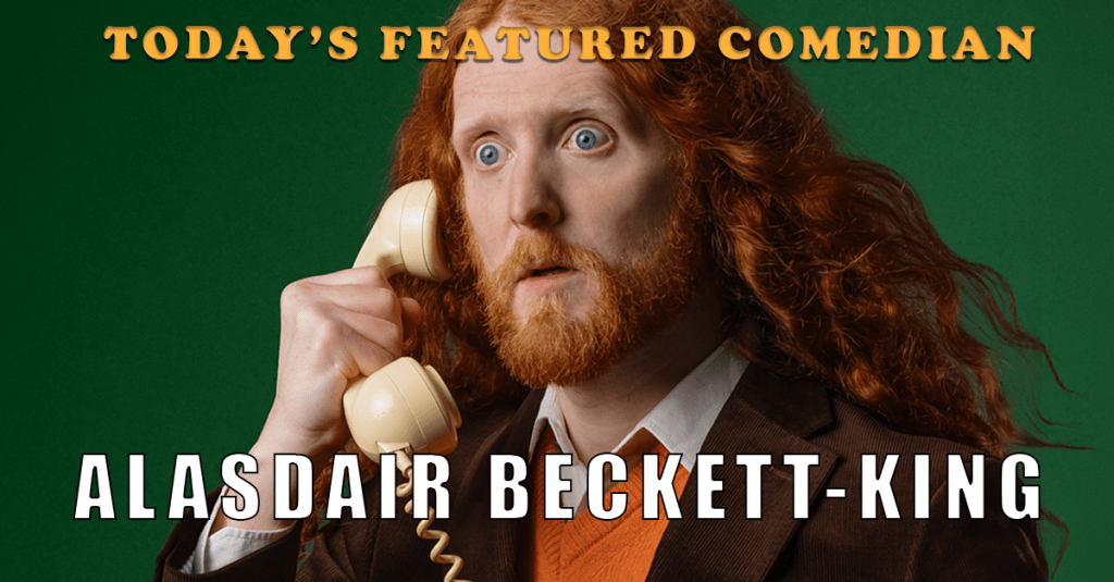 Today’s Featured Comedian – INTERVIEW – Alasdair Beckett-King