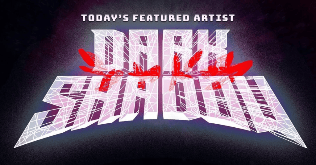 Today’s Featured Artist – INTERVIEW – Dark Shadow