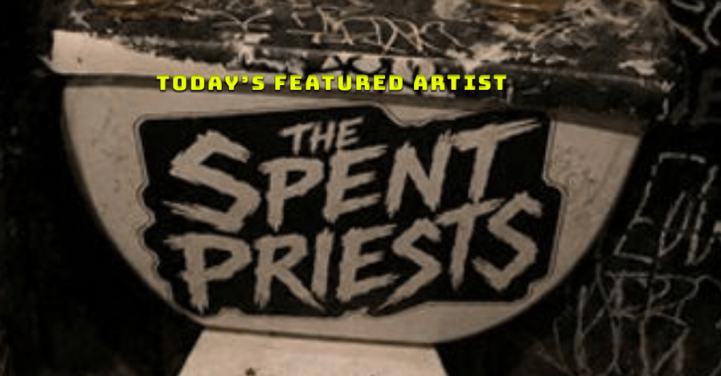 Today’s Featured Artist – INTERVIEW – The Spent&nbsp;Priests