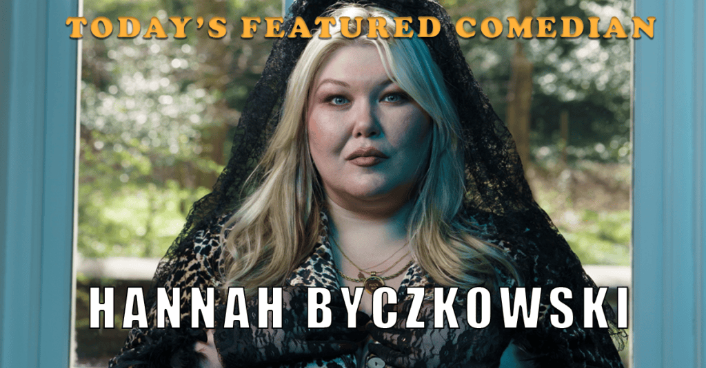 Today’s Featured Comedian – INTERVIEW – Hannah&nbsp;Byczkowski