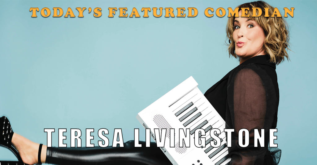 Today’s Featured Comedian – INTERVIEW – Teresa Livingstone