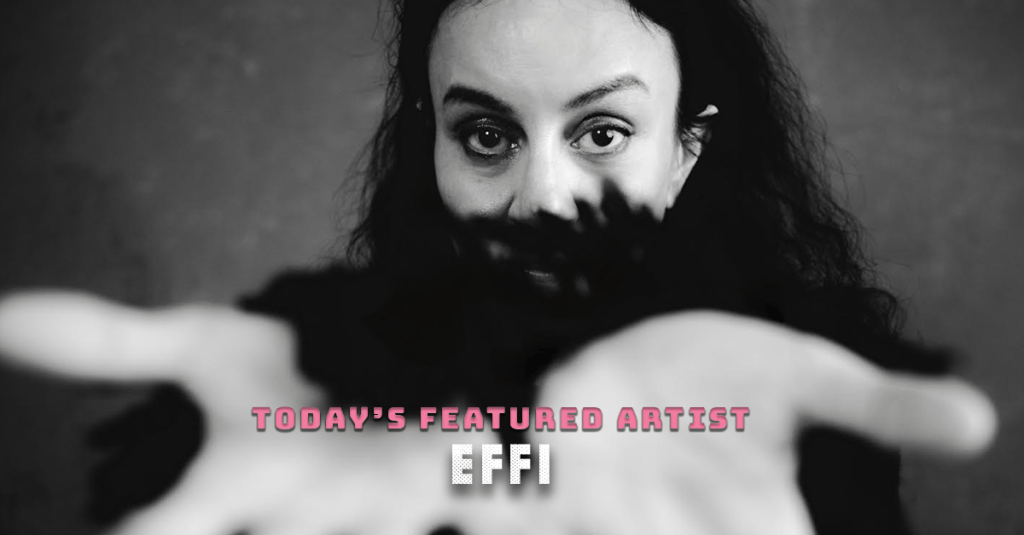 Today’s Featured Artist – INTERVIEW –&nbsp;Effi