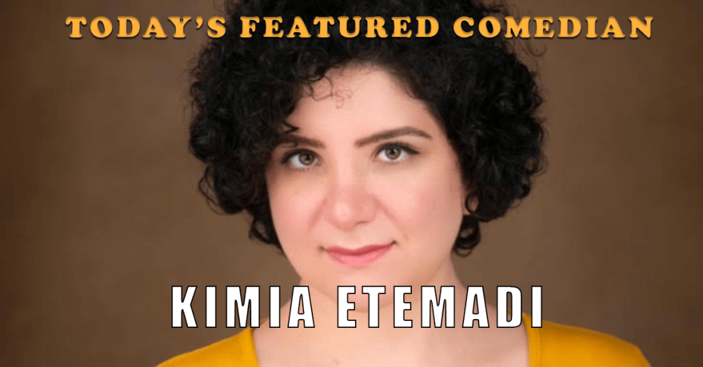 Today’s Featured Comedian – INTERVIEW – Kimia&nbsp;Etemadi